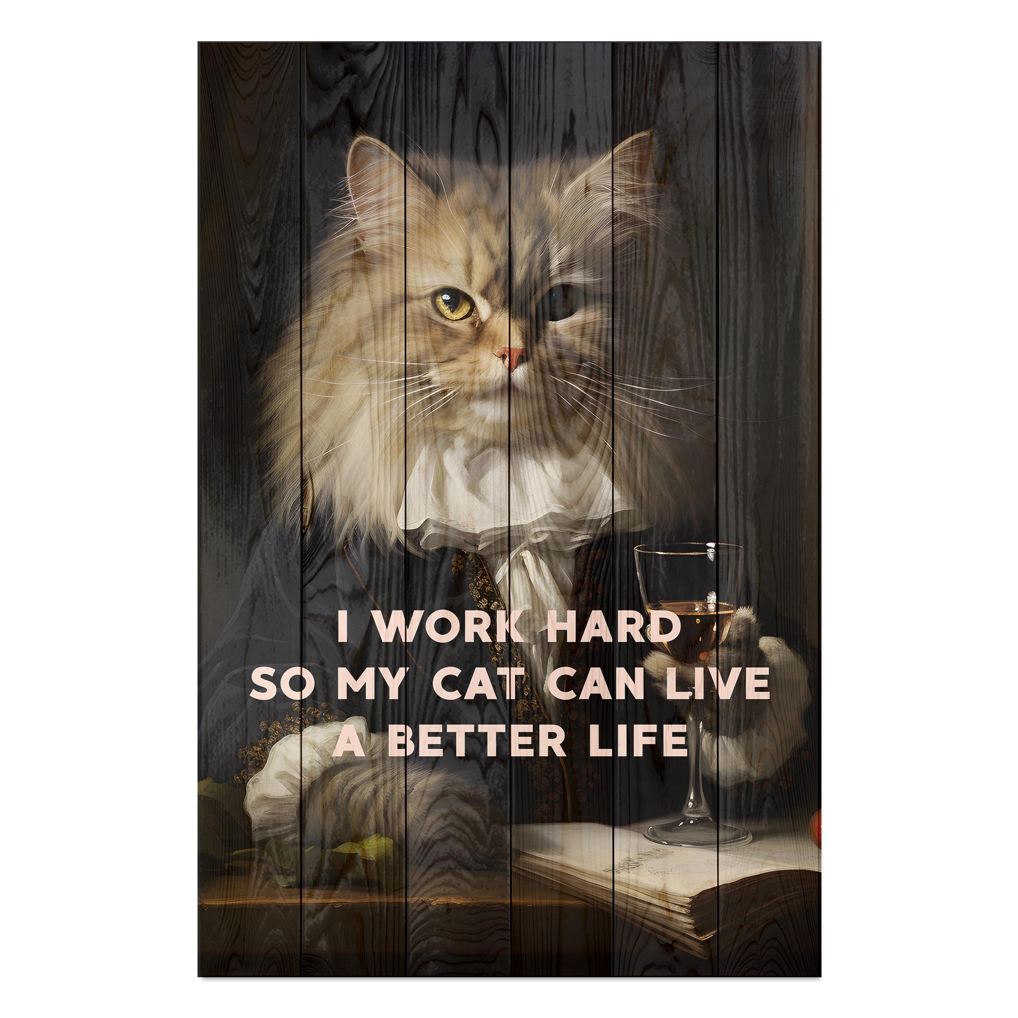 Wood Picture I work hard so my Cat can live a better life-30x30 cm