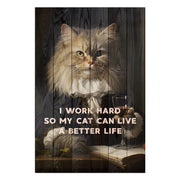 Wood Picture I work hard so my Cat can live a better life-40x60 cm